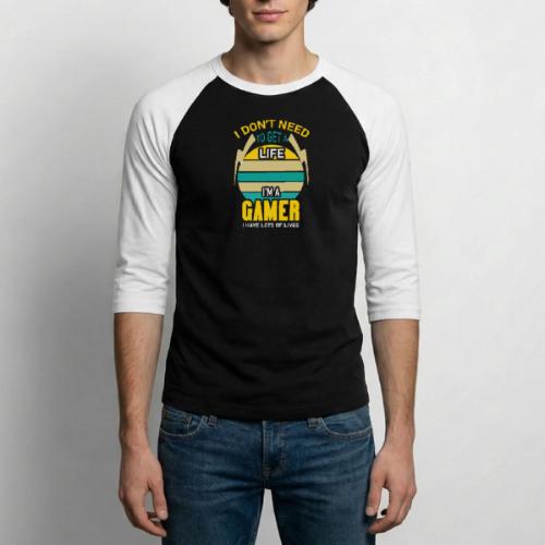 I Don't Need A Life, I Have Lives (Gamer) - Unisex Baseball T-Shirt