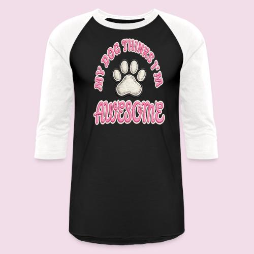 My Dog Thinks I’m Awesome Faux Embroidery - Unisex Baseball T-Shirt