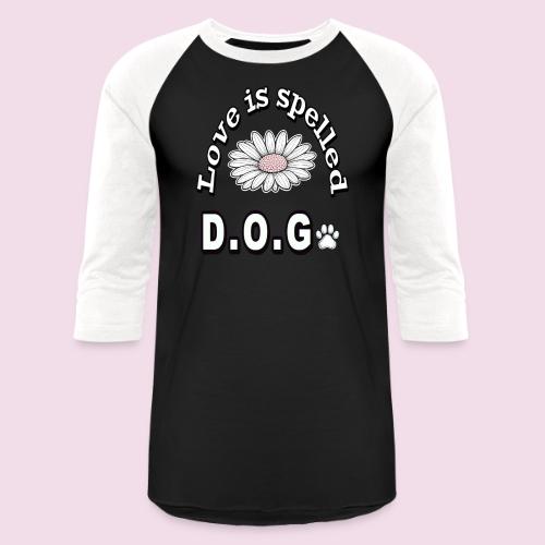 Love is Spelled D.O.G. | Cute Dog Lover Design - Unisex Baseball T-Shirt