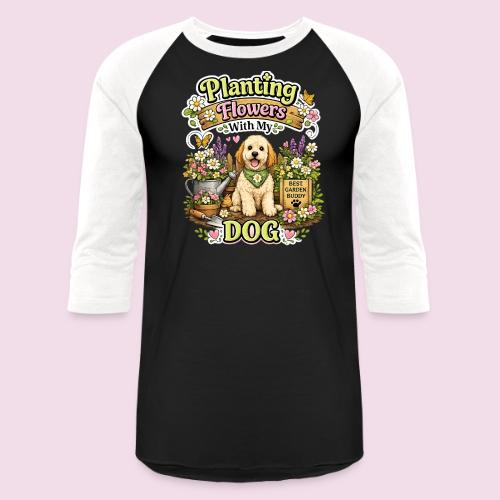 Planting Flowers With My Dog - Unisex Baseball T-Shirt