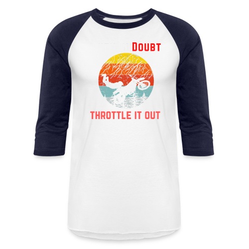 When In Doubt Throttle It Out For Biking Lovers - Unisex Baseball T-Shirt