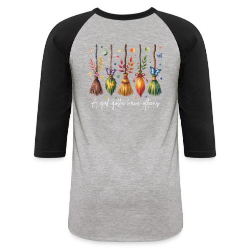 A Girl Gotta Have Options - Unisex Baseball T-Shirt