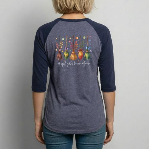 A Girl Gotta Have Options - Unisex Baseball T-Shirt