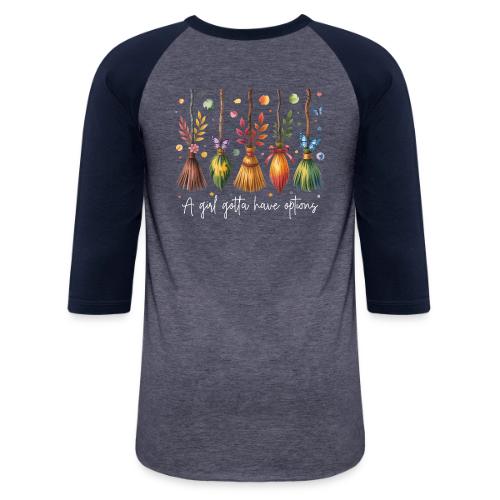 A Girl Gotta Have Options - Unisex Baseball T-Shirt