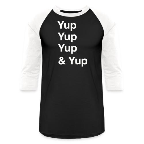 Yup, Yup, Yup & Yup - Unisex Baseball T-Shirt