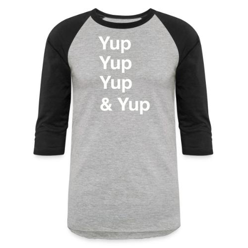 Yup, Yup, Yup & Yup - Unisex Baseball T-Shirt