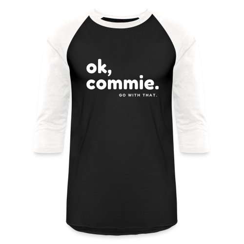 Ok, Commie (White Lettering) - Unisex Baseball T-Shirt