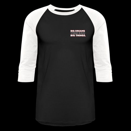 BIG DREAMS= Big Things - Unisex Baseball T-Shirt