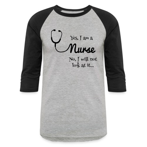 Yes, I am a nurse - Unisex Baseball T-Shirt