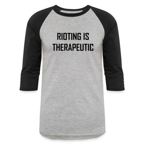 Rioting is Therapeutic - Unisex Baseball T-Shirt