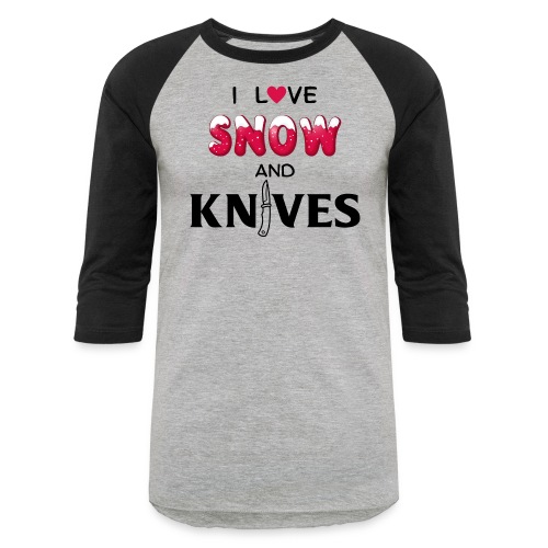 I Love Snow and Knives - Unisex Baseball T-Shirt