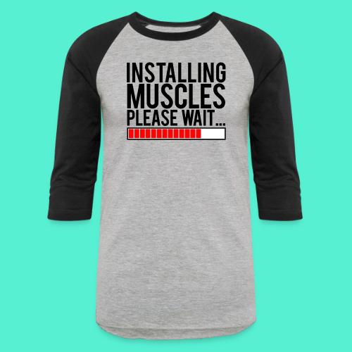 Installing Muscles Gym Motivation - Unisex Baseball T-Shirt