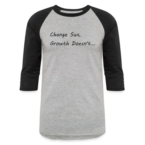 Change Sux, Growth Doesn't (Black font) - Unisex Baseball T-Shirt