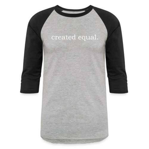 Created Equal - Unisex Baseball T-Shirt