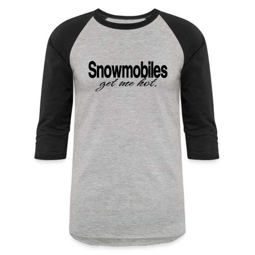 Snowmobiles Get Me Hot - Unisex Baseball T-Shirt