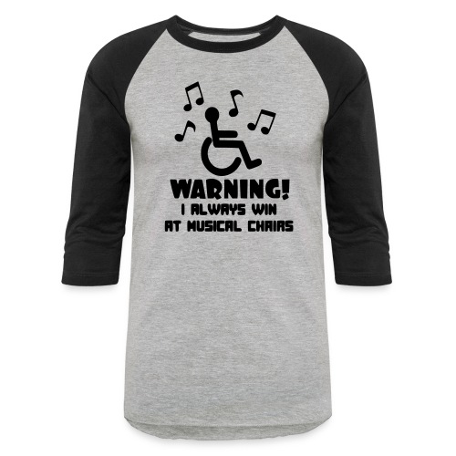 Wheelchair users always win at musical chairs - Unisex Baseball T-Shirt
