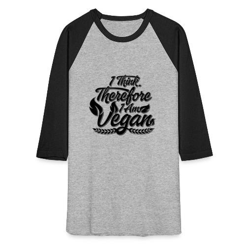 I Think, Therefore I Am Vegan - Unisex Baseball T-Shirt