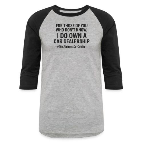 WE OWN A CAR DEALERSHIP!!!! - Unisex Baseball T-Shirt