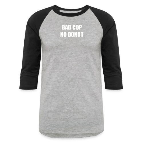 Bad cop no donut funny slogans funny quote sayings - Unisex Baseball T-Shirt