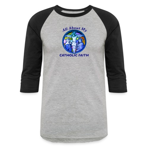 All About My Catholic Faith - Unisex Baseball T-Shirt