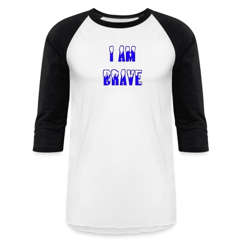 I am brave - Unisex Baseball T-Shirt