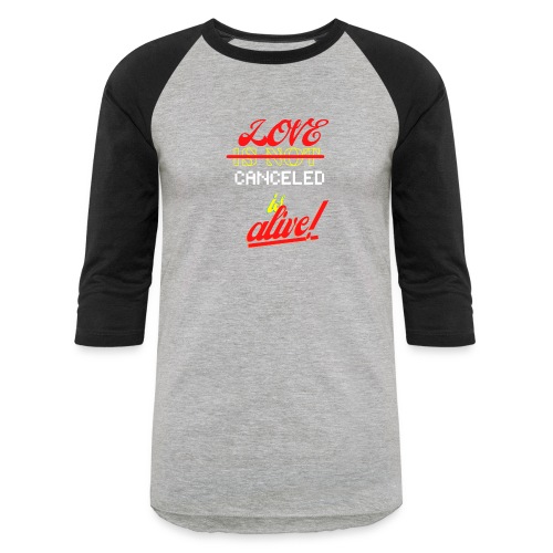 Love Is Not Canceled Is Alive! - Unisex Baseball T-Shirt