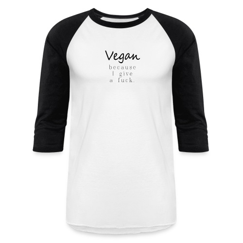 Vegan Because: I Give a Fuck - Unisex Baseball T-Shirt
