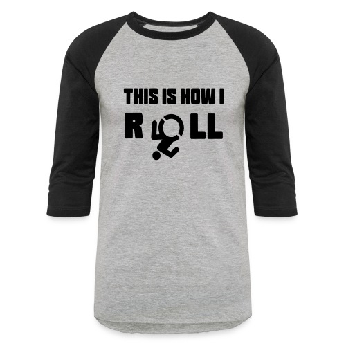 This is how i roll in my wheelchair - Unisex Baseball T-Shirt