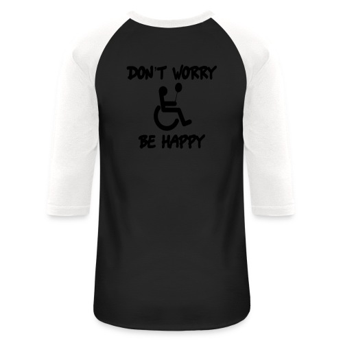 don't worry, be happy in your wheelchair. Humor - Unisex Baseball T-Shirt