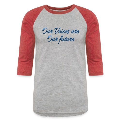 Our Voices Are Our Future - quote - Unisex Baseball T-Shirt