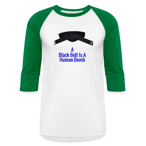 A Blackbelt Is A Human Bomb - Unisex Baseball T-Shirt
