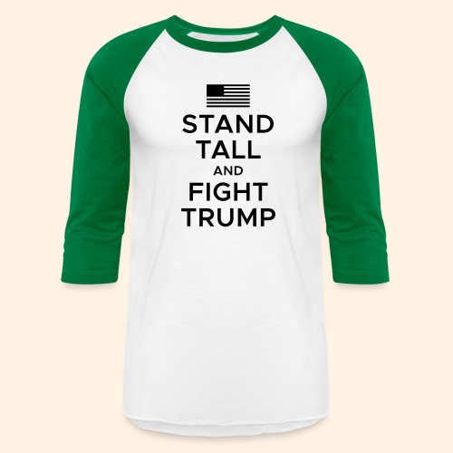 Stand Tall and Fight Trump - Unisex Baseball T-Shirt