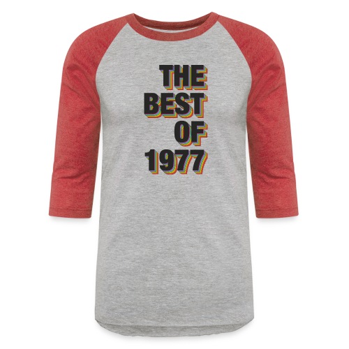The Best Of 1977 - Unisex Baseball T-Shirt