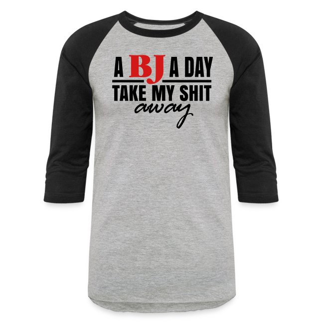 A BJ A Day take My Shit Away T-Shirt
