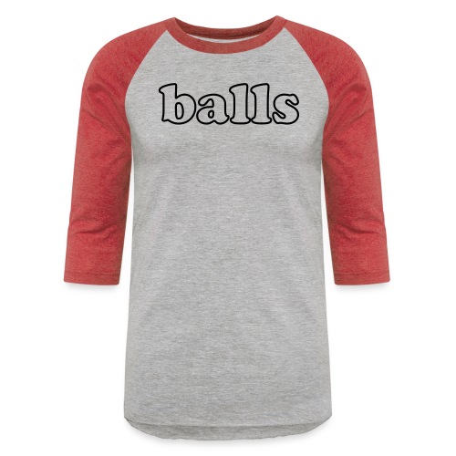 Balls Funny Adult Humor Quote - Unisex Baseball T-Shirt