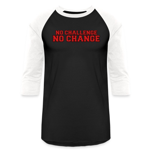 No Challenge No Change - Unisex Baseball T-Shirt