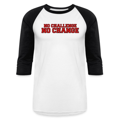 No Challenge No Change - Unisex Baseball T-Shirt