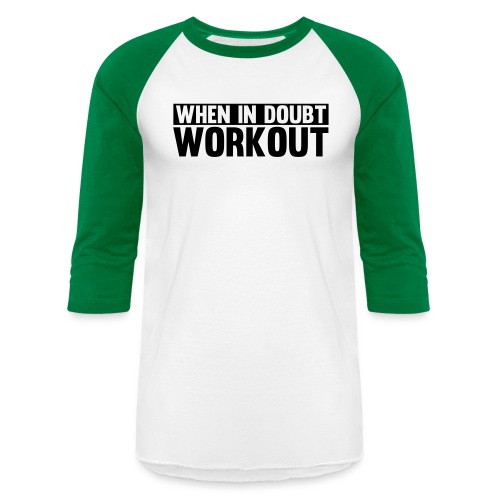 When in Doubt. Workout - Unisex Baseball T-Shirt