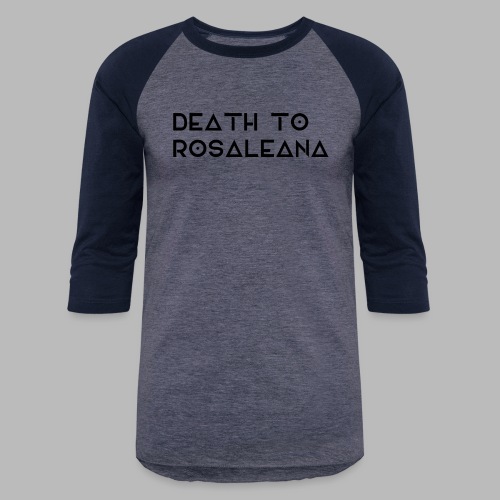 DEATH TO ROSALEANA 1 - Unisex Baseball T-Shirt