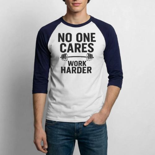 No One Cares, Work Harder – Gritty Motivational - Unisex Baseball T-Shirt