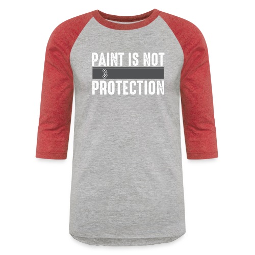 Paint is Not Protection - Unisex Baseball T-Shirt