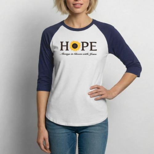 Hope Always in Bloom with Jesus Shirt – Christian - Unisex Baseball T-Shirt