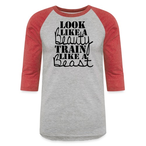 Look like a Beauty Train like a Beast - Unisex Baseball T-Shirt