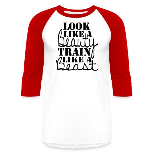 Look like a Beauty Train like a Beast - Unisex Baseball T-Shirt