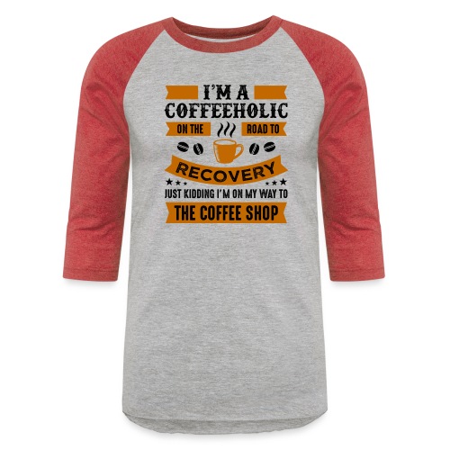 Am a coffee holic on the road to recovery 5262184 - Unisex Baseball T-Shirt
