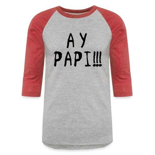 Ay Papi!!! - Unisex Baseball T-Shirt