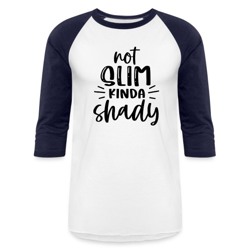 Not Slim Kinda Shady | Funny T-shirt - Unisex Baseball T-Shirt