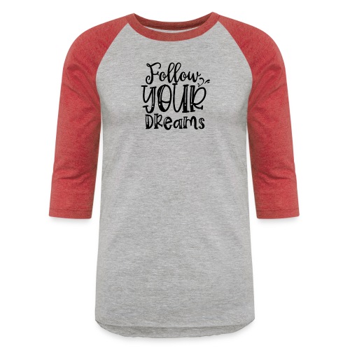 Follow Your Dreams - Unisex Baseball T-Shirt