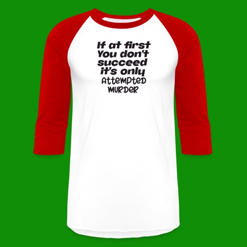 If At First You Don't Succeed - Unisex Baseball T-Shirt