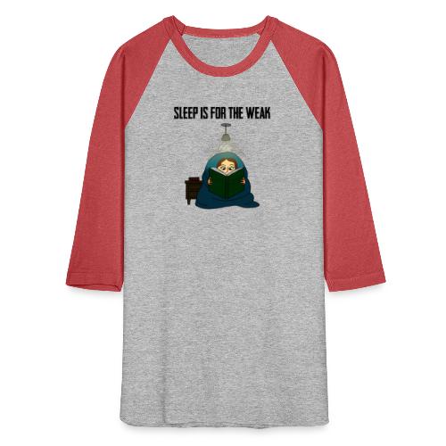 Sleep is for the Weak - Unisex Baseball T-Shirt